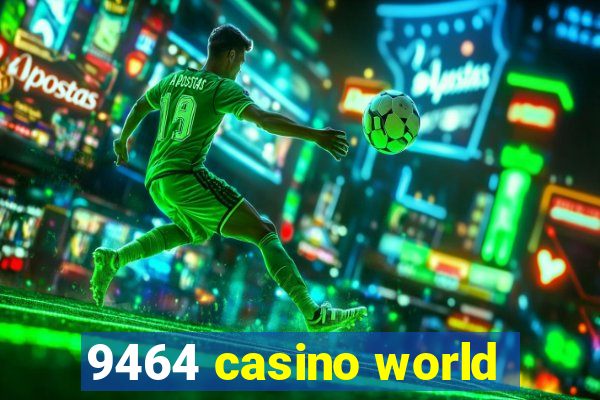 9464 casino world